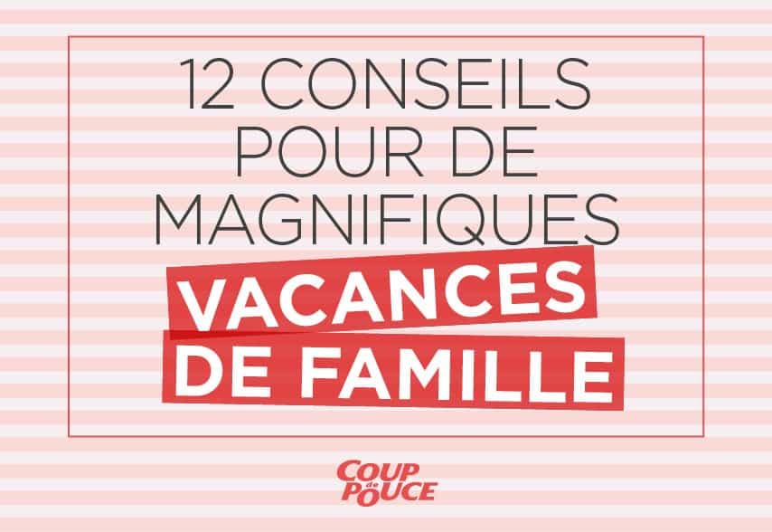 12 conseils pour des vacances familiales réussies